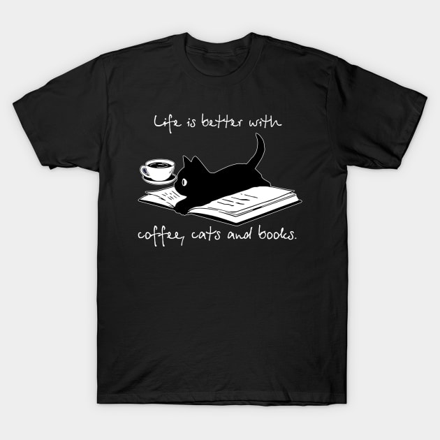 Life Is Better With Coffee Cats And Books T-Shirt by celestewilliey